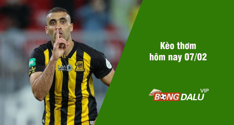 Kèo thơm hôm nay 07/02/2024 - Ảnh 1