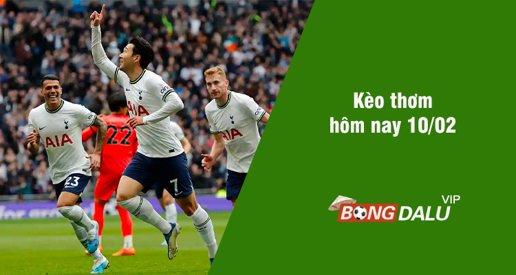 Kèo thơm hôm nay 10/02/2024 - Ảnh 1