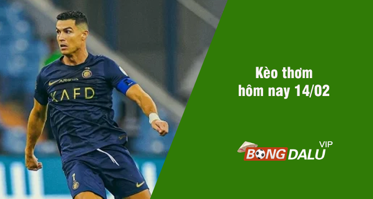 Kèo thơm hôm nay 14/02/2024 - Ảnh 1