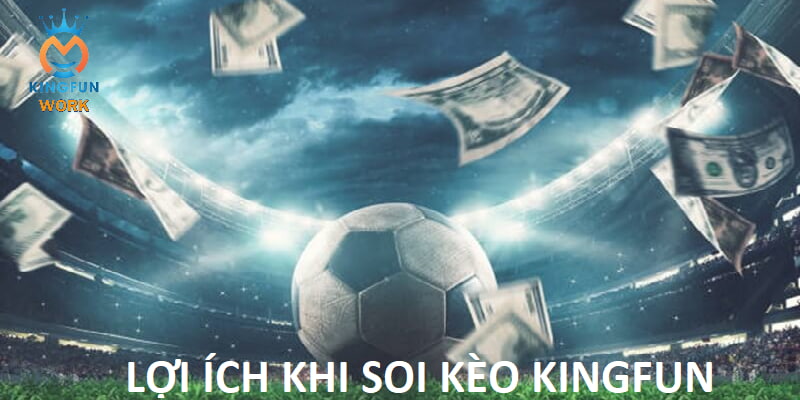 Soi Kèo Kingfun - Nơi Trau Dồi Kiến Thức Nền Cho Các Tân Binh  - Ảnh 4