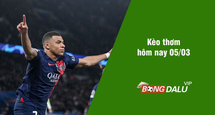Kèo thơm hôm nay 05/03/2024 - Ảnh 1