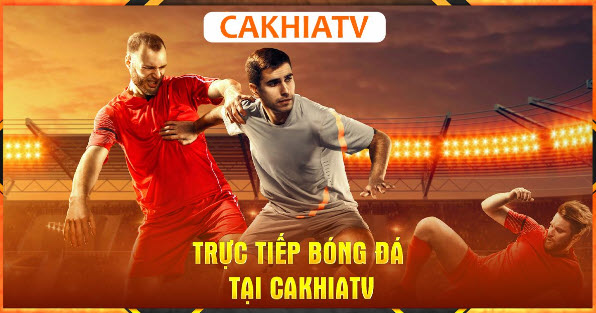 Cakhiatv: Cập nhật link xem bóng đá trực tiếp mới nhất - Ảnh 3