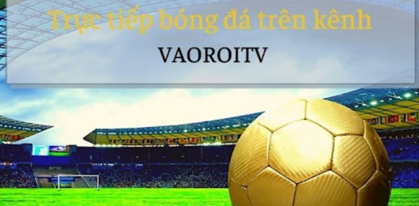 Giới thiệu các tính năng hấp dẫn tại kênh xem bóng đá Vaoroi TV - vaoroi.lol - Ảnh 1