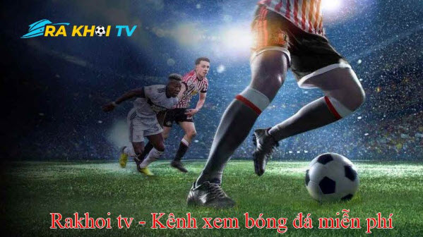 Rakhoitv: Trải Nghiệm Bóng Đá Trực Tuyến Tại Rakhoi-tv.space - Ảnh 1