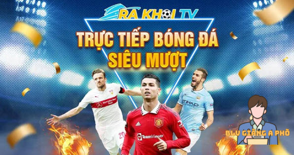 RakhoiTV - Trải nghiệm xem trực tiếp bóng đá rakhoi-tv.info - Ảnh 2