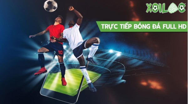 Trực tiếp bóng đá full HD chất lượng cao tại Xoilac TV