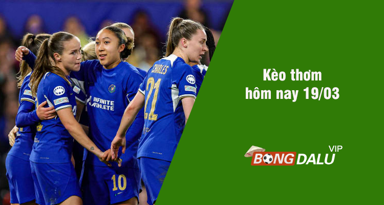 Kèo thơm hôm nay 19/03/2024 - Ảnh 1