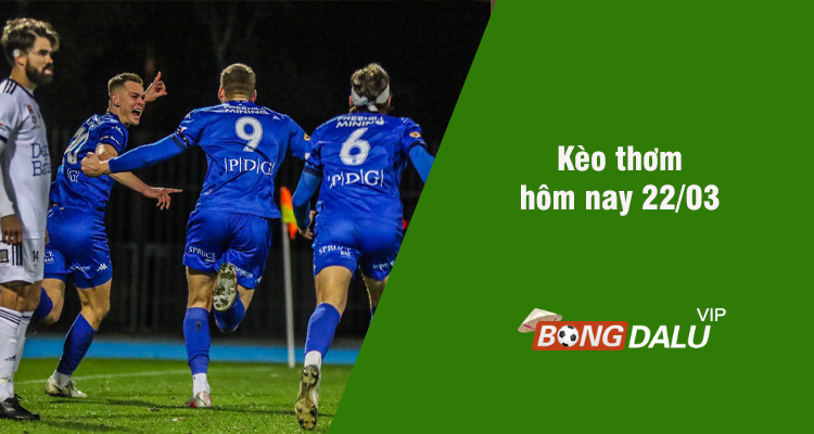 Kèo thơm hôm nay 22/03/2024 - Ảnh 1