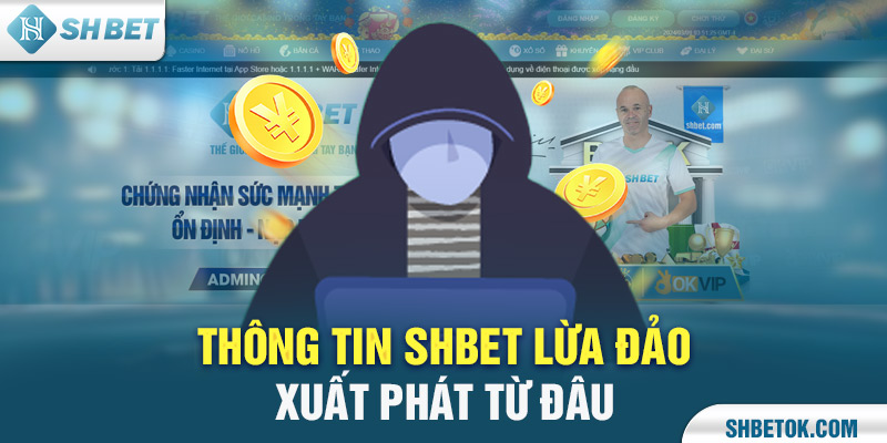 Thông tin SHBET lừa đảo xuất phát từ đâu 