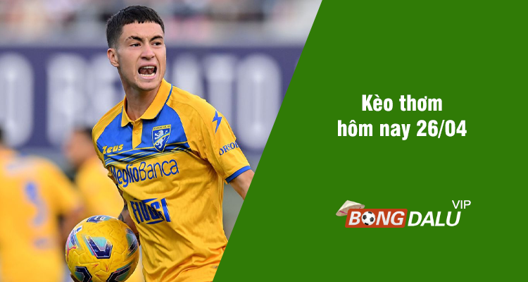 Kèo thơm hôm nay 26/04/2024 - Ảnh 2