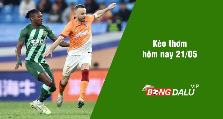 Kèo thơm hôm nay 21/05/2024 - Ảnh 1