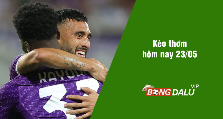 Kèo thơm hôm nay 23/05/2024 - Ảnh 1