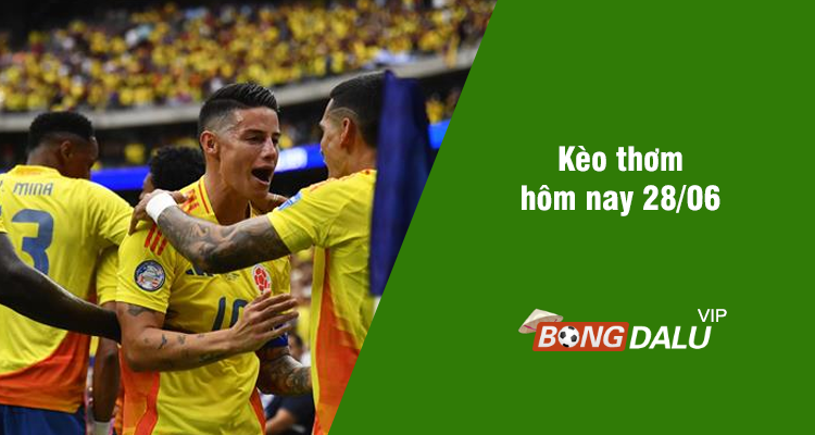 Kèo thơm hôm nay 28/06/2024 - Ảnh 1