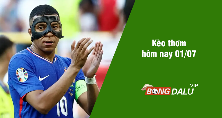Kèo thơm hôm nay 01/07/2024 - Ảnh 1