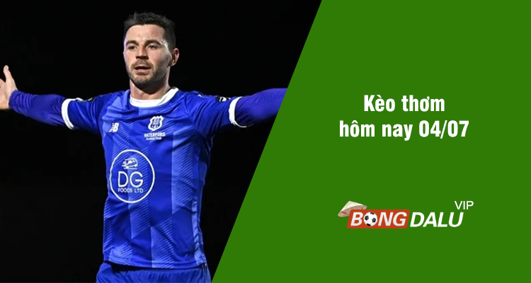 Kèo thơm hôm nay 04/07/2024 - Ảnh 1