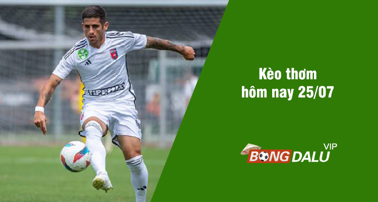 Kèo thơm hôm nay 25/07/2024 - Ảnh 2