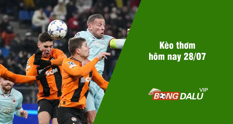 Kèo thơm hôm nay 28/07/2024 - Ảnh 1