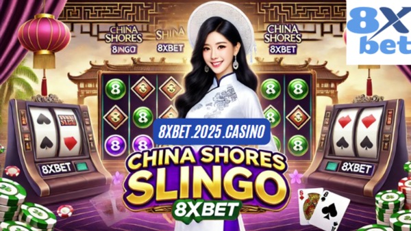 Cách China Shores Slingo 8xbet Có Thể Tăng Cường Trải Nghiệm Casino Của Bạn - Ảnh 2