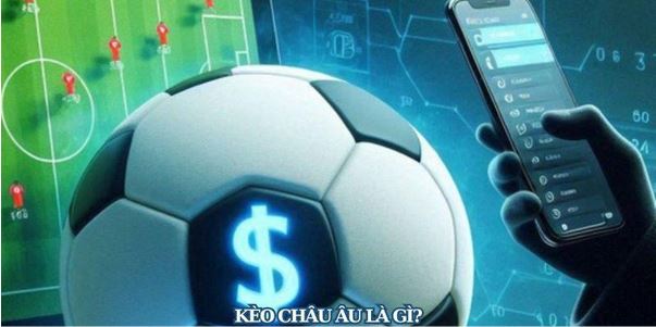 Bật Mí Cách Đọc Kèo Châu Âu Chuẩn Xác 100% Cho Cược Thủ - Ảnh 1
