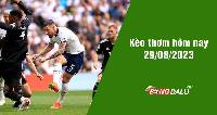 Kèo thơm hôm nay 29/8/2023