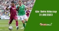 Kèo thơm hôm nay 31/8/2023