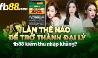 Đăng ký đại lý FB88 - Nhận hoa hồng khủng 48%
