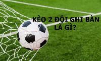 Kèo 2 đội ghi bàn là gì? Kinh nghiệm chơi kèo 2 đội ghi bàn 