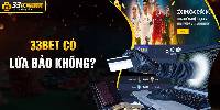Thông tin 33bet lừa đảo có phải thật sự chính xác hay không?