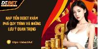 Nạp Tiền DEBET Khám Phá Quy Trình Và Những Lưu Ý Quan Trọng