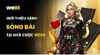 Live casino WE88 - Quẩy cực sung với hệ thống game khủng